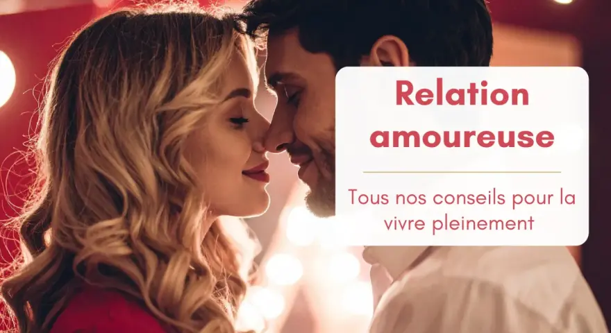 Un couple s'embrasse tendrement. La légende "Relation amoureuse : Tous nos conseils pour la vivre pleinement" rappelle que l'amour ne fait pas tout.