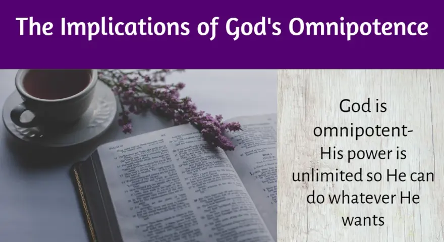 God is omnipotent- His power is unlimited so He can do whatever He wants. The Bible verse discusses God's omnipotence.