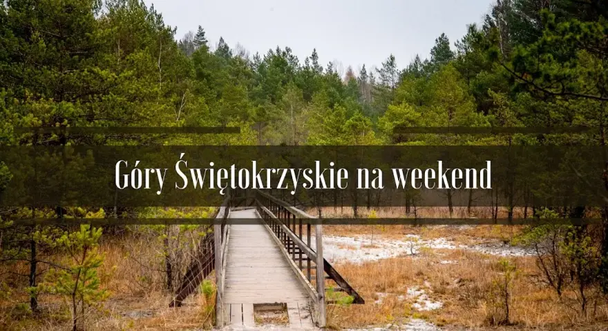 Góry Świętokrzyskie: Atrakcje, Szlaki i Niezapomniany Weekend