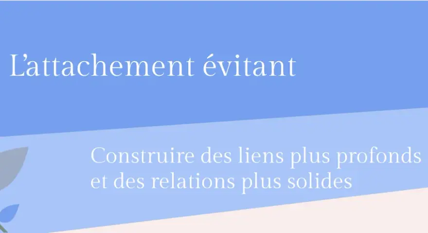 L'attachement évitant : construire des liens plus profonds et des relations plus solides. Apprivoiser l'évitant, c'est possible.