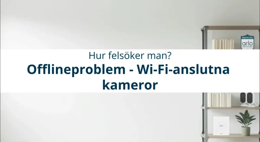 Felsökning av offlineproblem med Arlo Wi-Fi-kameror. Två Arlo-kameror syns på en hylla.