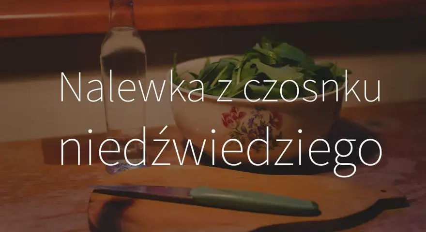 Nalewka z czosnku niedźwiedziego: Dawkowanie, korzyści i przeciwwskazania