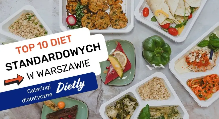 Szukasz najlepszego cateringu dietetycznego w Warszawie? Zobacz TOP 10 diet standardowych, które ułatwią Ci zdrowe odżywianie.