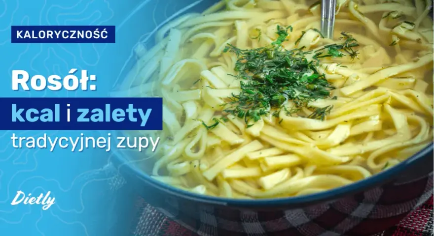 Ile kalorii ma rosół z makaronem? Sprawdź fakty i triki