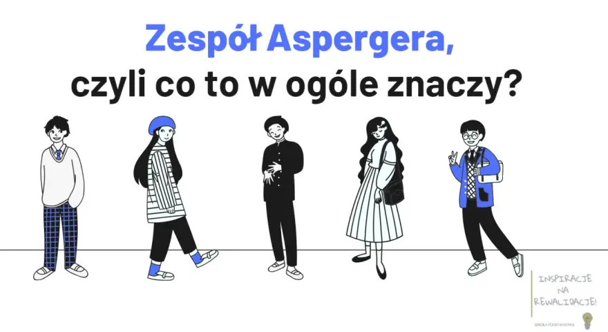 Pięcioro młodych ludzi, każdy inny. Zespół Aspergera, czyli co to w ogóle znaczy? Nie lubi zmian, ale ceni indywidualność.
