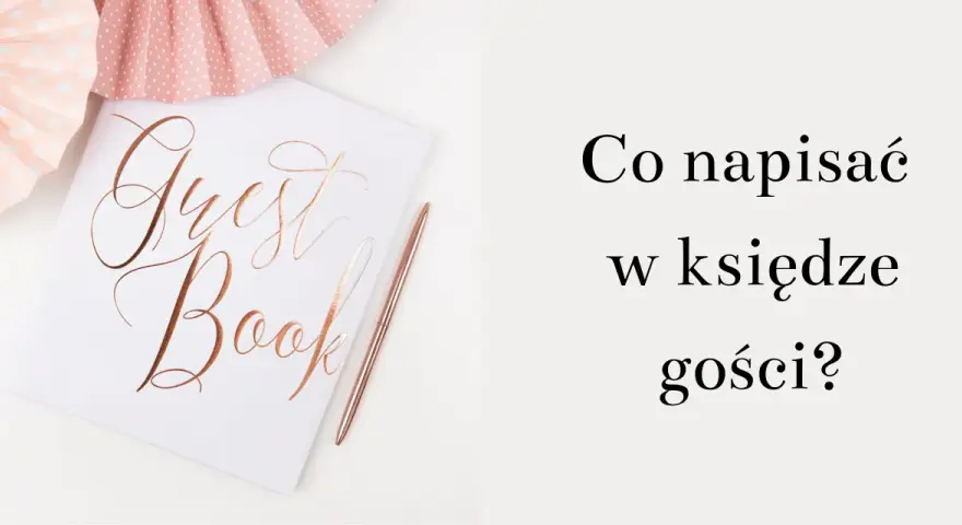 Elegancka księga gości z napisem "Guest Book" i różowym długopisem. Obok ozdobne wachlarze. Pytanie: "Co napisać w księdze gości?".