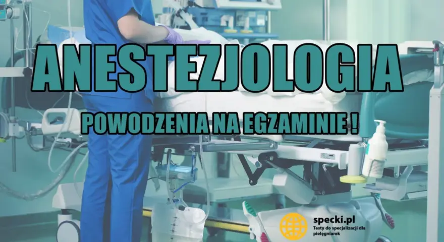 Anestezjologia: powodzenia na egzaminie! Przygotuj się do specjalizacji anestezjologicznej z nami.