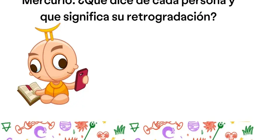 Un bebé con el signo del mercurio en la cabeza lee un libro y usa un teléfono. El texto pregunta sobre Mercurio y su retrogradación.
