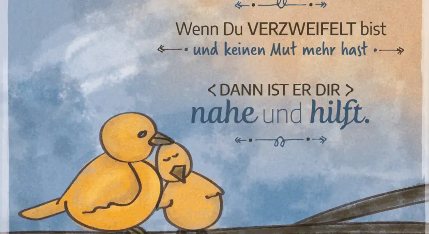 Zwei gelbe Küken auf einem Ast, die Trost bei Krankheit finden. Ein größeres Küken tröstet ein kleineres. Der Spruch "Wenn Du verzweifelt bist und keinen Mut mehr hast, dann ist er dir nahe und hilft." unterstreicht den christlichen Trost.