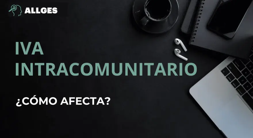 IVA intracomunitario España: ¿cómo afecta? Logo de ALLGES sobre fondo oscuro con portátil, café y móvil.