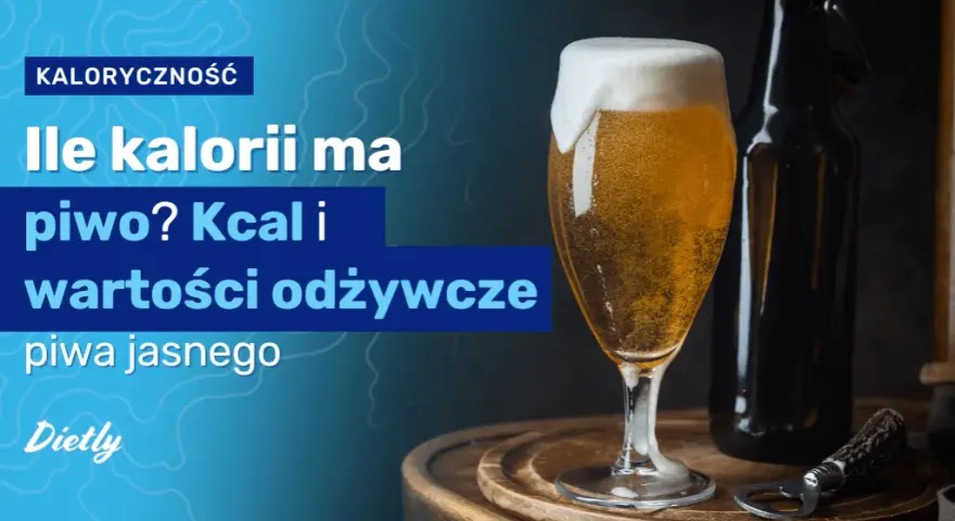 Ile kalorii ma piwo? Sprawdź kaloryczność i wybierz mądrze