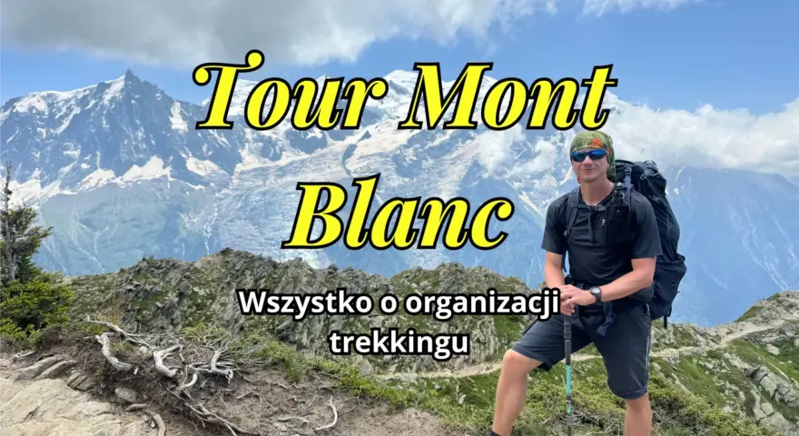 Mężczyzna z plecakiem i kijkami trekkingowymi na tle gór. Napis "Tour Mont Blanc" i "Wszystko o organizacji trekkingu".