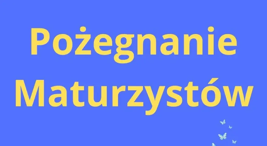 Pożegnanie Maturzystów. Czas na nowe wyzwania po zakończeniu roku szkolnego.