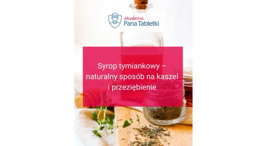 Syrop tymiankowy – naturalny sposób na kaszel i przeziębienie. Na zdjęciu butelka z syropem, słoiczek z suszonym tymiankiem i gałązka świeżego ziela.