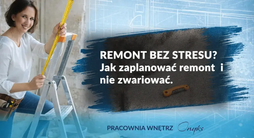 Kobieta z miarką na drabinie planuje remont mieszkania w bloku. Tekst: "Remont bez stresu? Jak zaplanować remont i nie zwariować.