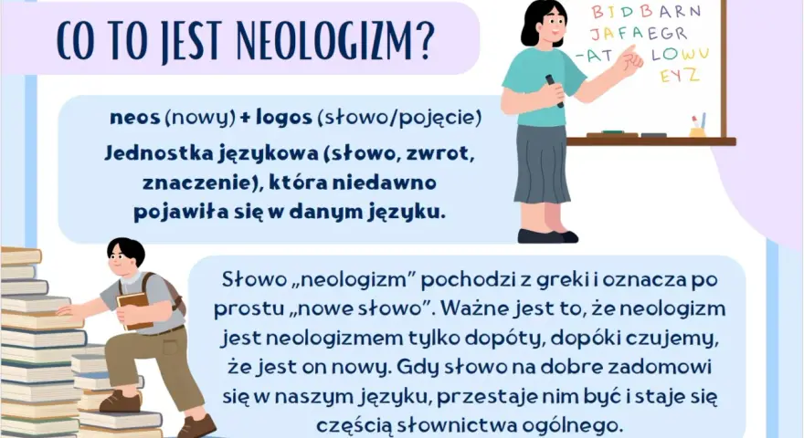 Grafika wyjaśnia, czym jest neologizm: nowe słowo lub zwrot, który niedawno pojawił się w języku. Uczeń wspina się po stosie książek, symbolizując naukę.