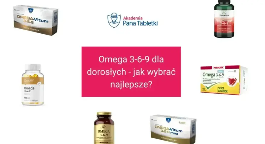 Różne preparaty Omega 3-6-9 dla dorosłych. Szukasz odpowiedzi na pytanie: jakie omega 3 najlepsze?