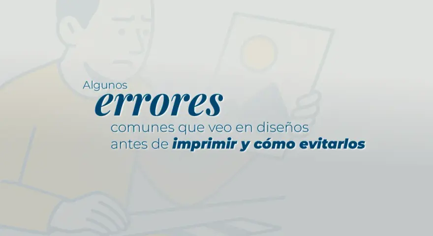 Ilustración de persona preocupada revisando un diseño. Texto: "Algunos errores comunes que veo en diseños antes de imprimir y cómo evitarlos". Considera el tamaño de impresión.