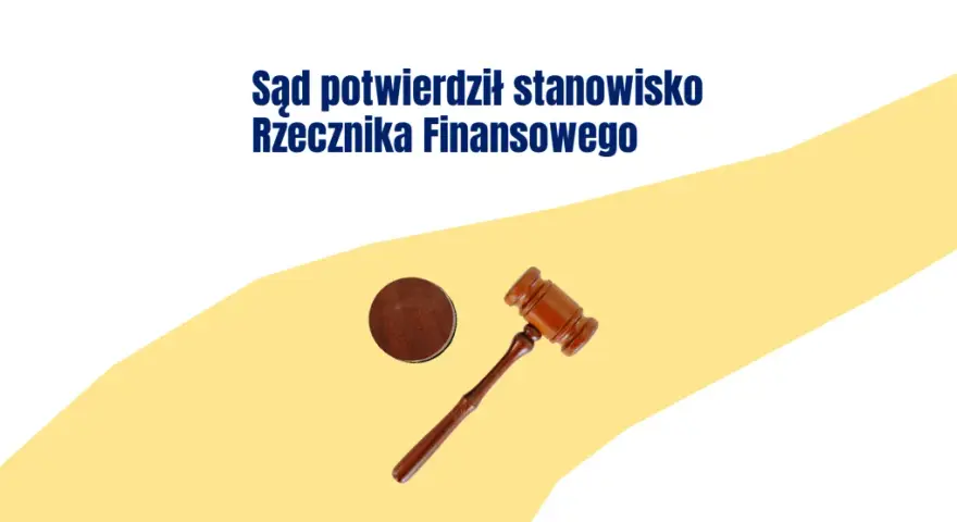Sąd potwierdził stanowisko Rzecznika Finansowego. Młotek sędziowski symbolizuje sprawiedliwość w sprawach konsumenckich.