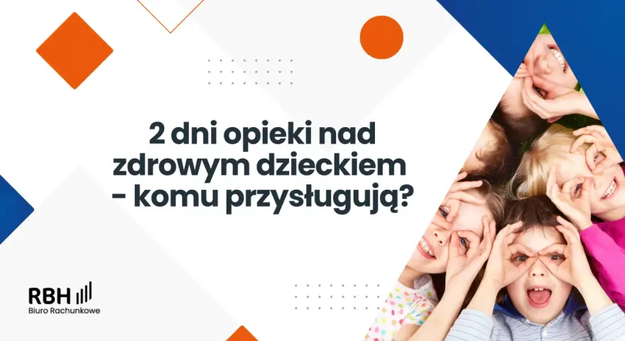 Opieka nad dzieckiem: 2 dni, zasiłek. Jak skutecznie skorzystać?
