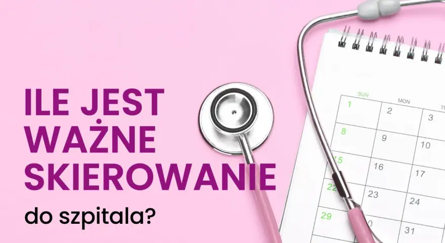 Różowy stetoskop na tle kalendarza i tekstu "Ile jest ważne skierowanie do szpitala?".