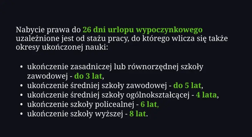 Staż pracy a urlop: 26 dni urlopu zależy od stażu pracy i ukończonej nauki. Np. szkoła wyższa to 8 lat, a zawodowa 5 lat.
