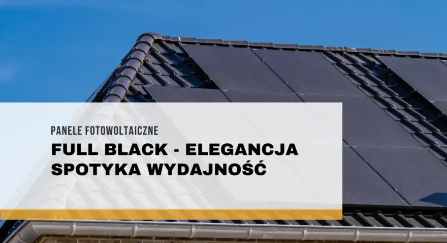 Panele fotowoltaiczne full black na dachu domu, łączące elegancję z wydajnością.