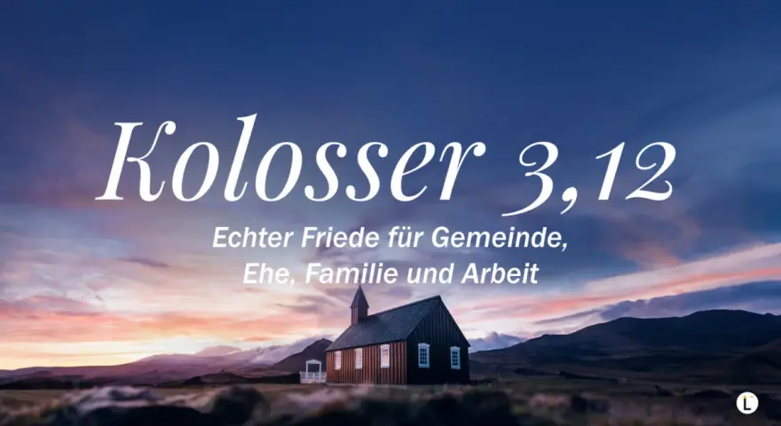 Kirche im Abendrot mit Text "Kolosser 3,12: Echter Friede für Gemeinde, Ehe, Familie und Arbeit".