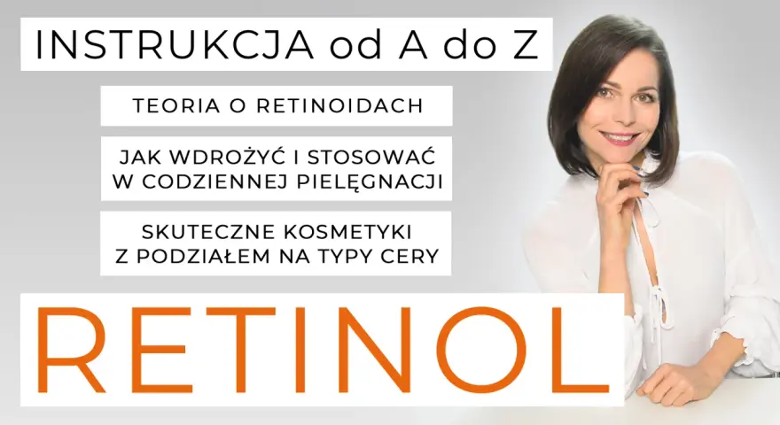 Instrukcja od A do Z: teoria o retinoidach, jak wdrożyć retinol co to i stosować w pielęgnacji, skuteczne kosmetyki.