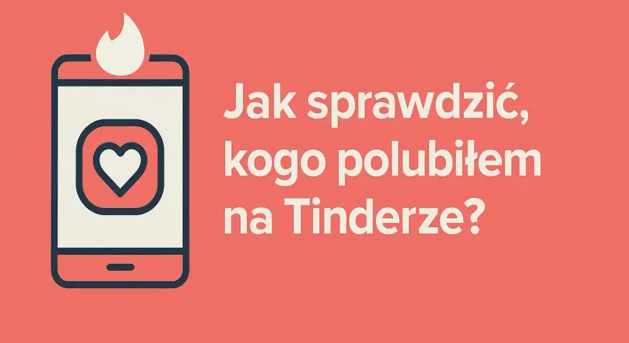 Ikona telefonu z sercem i płomieniem. Tekst: "Jak sprawdzić, kogo polubiłem na Tinderze?".