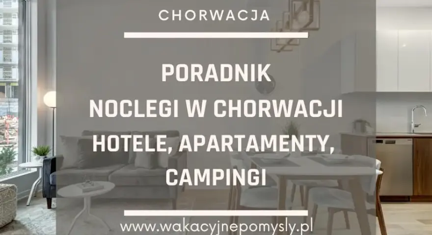 Chorwacja: Gdzie rezerwować noclegi? Poradnik mistrza oszczędności