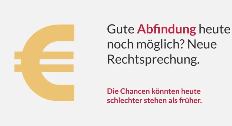 Euro-Symbol und Text: "Gute Abfindung heute noch möglich? Neue Rechtsprechung. Die Chancen könnten heute schlechter stehen als früher.