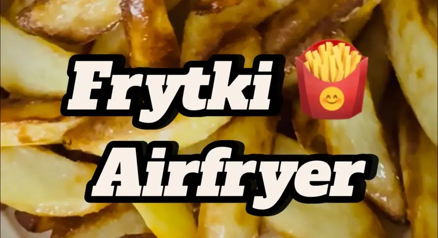 Jak zrobić frytki w frytkownicy, aby były chrupiące i pyszne