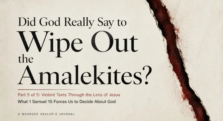 Title: Did God Really Say to Wipe Out the Amalekites? Examining violent biblical texts through Jesus' teachings.