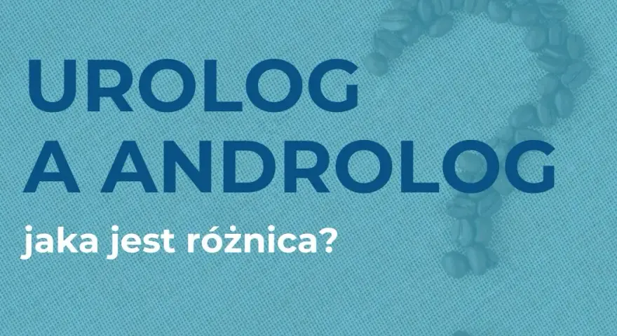 Androlog czy urolog? Jak wybrać specjalistę do Twojego problemu?