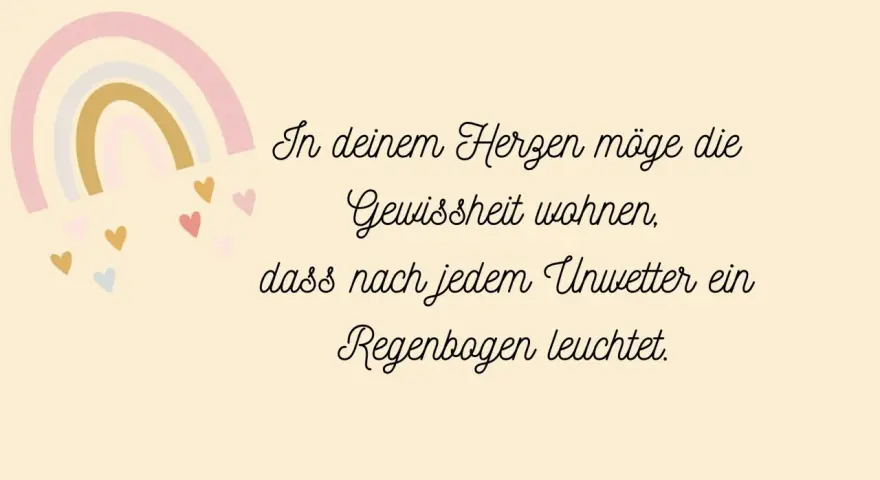 Ein Regenbogen und Herzen, dazu inspirierende zitate zur geburt: "In deinem Herzen möge die Gewissheit wohnen, dass nach jedem Unwetter ein Regenbogen leuchtet.