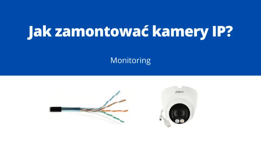 Jak podłączyć kamerę Wi-Fi? Prosty poradnik krok po kroku