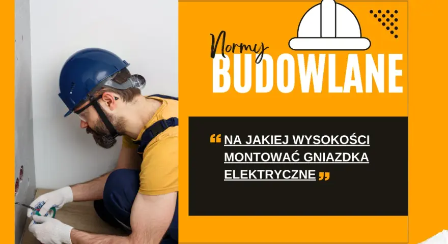 Elektryk w kasku montuje gniazdka. Tekst: "Na jakiej wysokości montować gniazdka elektryczne".