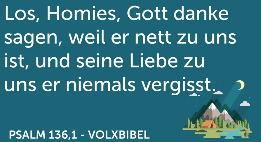 Los, Homies, Gott danke sagen, weil er nett zu uns ist, und seine Liebe zu uns er niemals vergisst. Psalm 136,1. Nachtszene mit Zelt und Bergen.