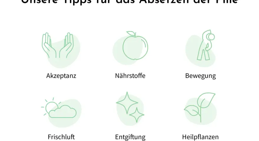 Tipps zum Absetzen der Pille: Akzeptanz, Nährstoffe, Bewegung, Frischluft, Entgiftung, Heilpflanzen. So meisterst du mögliche Nebenwirkungen.