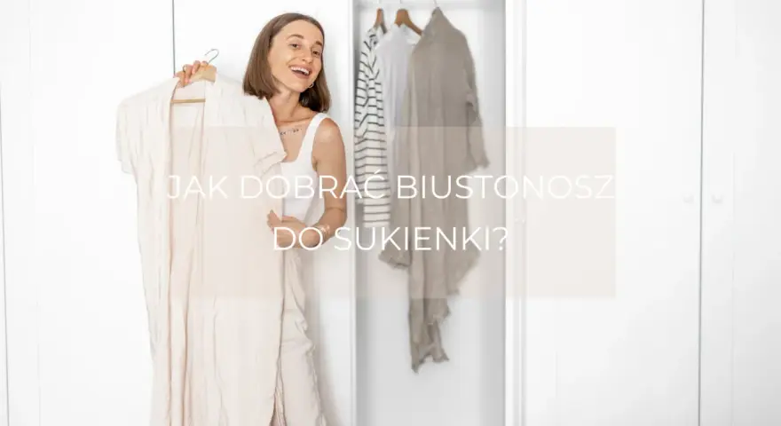 Jaki stanik do sukienki: wybierz idealny biustonosz, by uniknąć wpadek