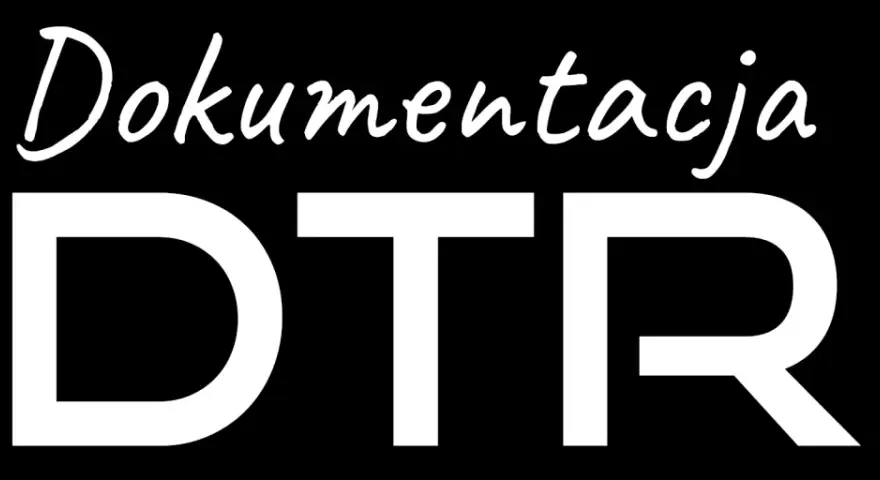 Dokumentacja DTR. Wszystko, co musisz wiedzieć o urządzeniu, znajdziesz w tej dokumentacji DTR.