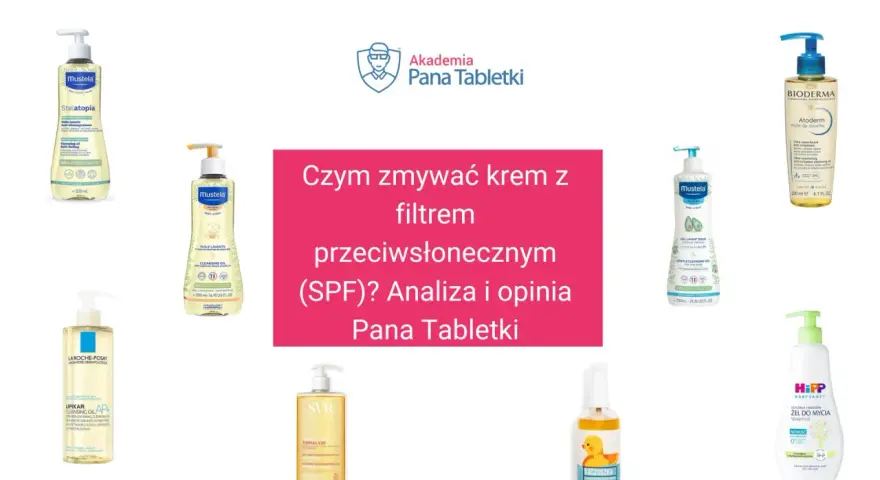 Krem z filtrem SPF zmyjesz olejkami i żelami do mycia. Zobacz, jakie produkty poleca Akademia Pana Tabletki.