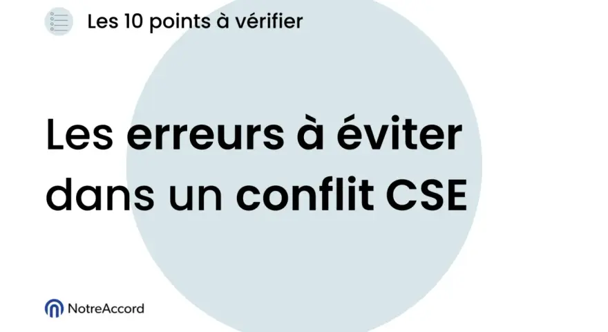 Les erreurs à éviter dans un conflit CSE. Une mise en place CSE réussie demande de connaître les points à vérifier.