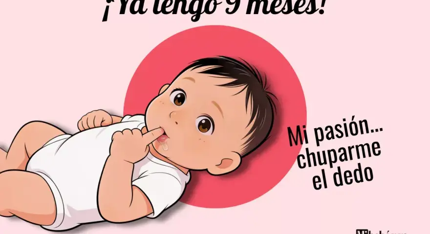 Bebé de 9 meses chupándose el dedo, con texto "¡Ya tengo 9 meses!" y "Mi pasión... chuparme el dedo".