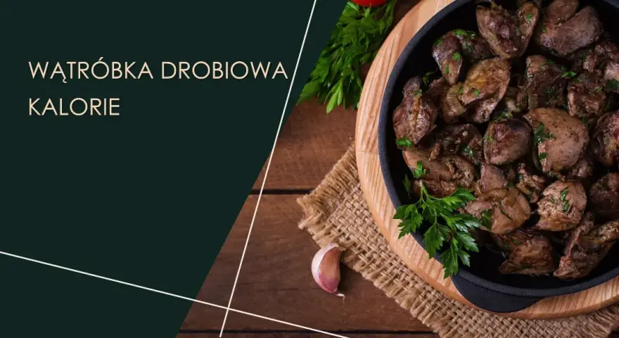 Ile kalorii ma wątróbka? Zaskakujące różnice między rodzajami