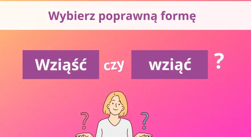 Wybierz poprawną formę: wziąść czy wziąć? Ilustracja z pytaniami i postacią zastanawiającą się nad poprawnością językową.