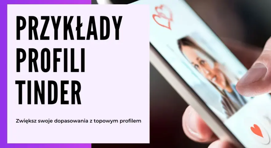 Przykłady profili Tinder. Zwiększ swoje dopasowania z topowym profilem, który pomoże Ci w opis siebie.