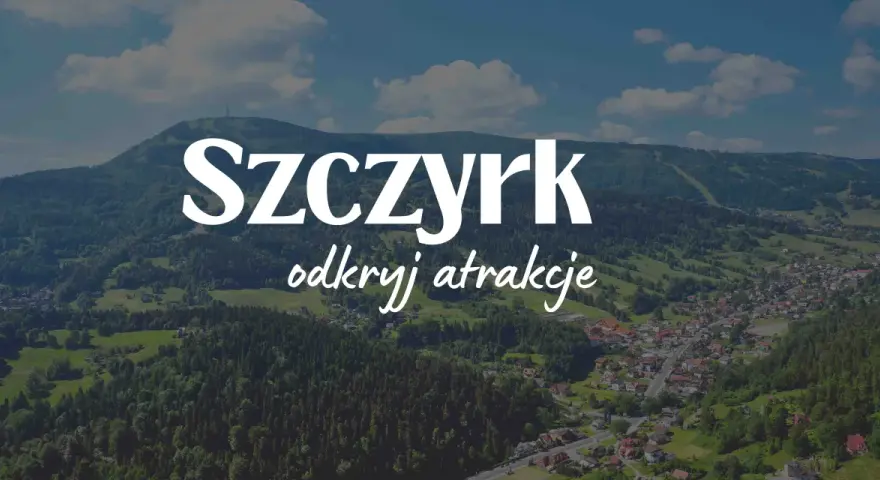 Szczyrk i okolice: Przewodnik po atrakcjach na każdą porę roku