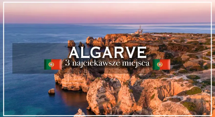 Algarve: 3 najciekawsze miejsca. Zobacz, co warto zobaczyć w Algarve, Portugalii, podczas zachodu słońca nad klifami.